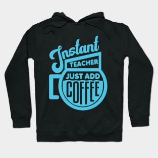 Instant teacher just add coffee Hoodie